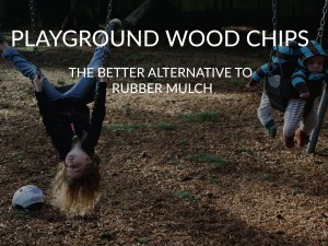 wood chips are the better ground cover to rubber mulch on playgrounds
