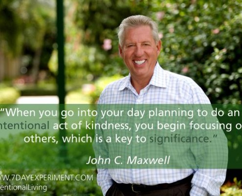 When you go into your day planning to do an intentional act of kindness, you begin focusing on others, which is a key to significance.