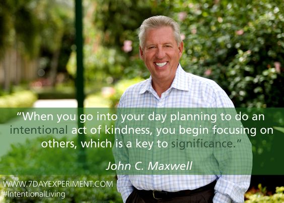 When you go into your day planning to do an intentional act of kindness, you begin focusing on others, which is a key to significance.